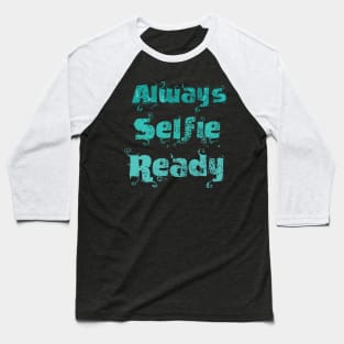 Always Selfie Ready Baseball T-Shirt